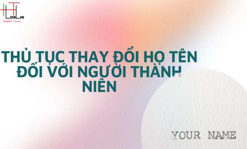 THỦ TỤC THAY ĐỔI HỌ TÊN ĐỐI VỚI NGƯỜI THÀNH NIÊN (CÔNG TY LUẬT UY TÍN TẠI TẠI TP HỒ CHÍ MINH, VIỆT NAM)